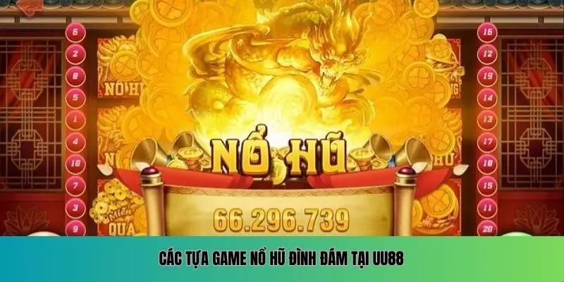 Các tựa game nổ hũ đình đám tại UU88