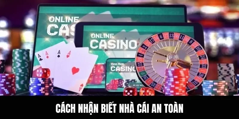 Cách nhận biết nhà cái an toàn