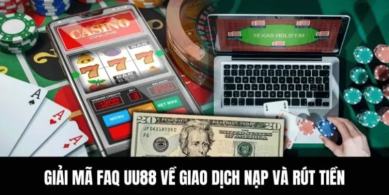 Giải mã FAQ UU88 về giao dịch nạp và rút tiền