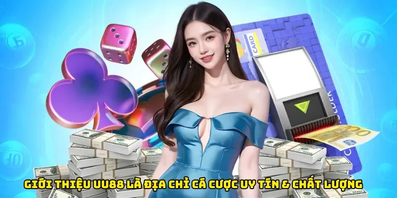 Giới thiệu UU88 là địa chỉ cá cược uy tín & chất lượng