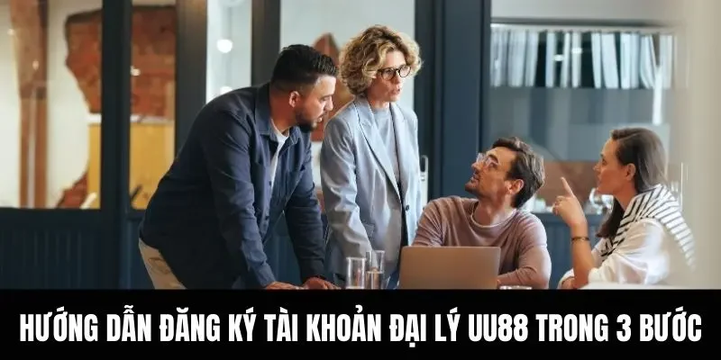 Hướng dẫn đăng ký tài khoản đại lý UU88 trong 3 bước