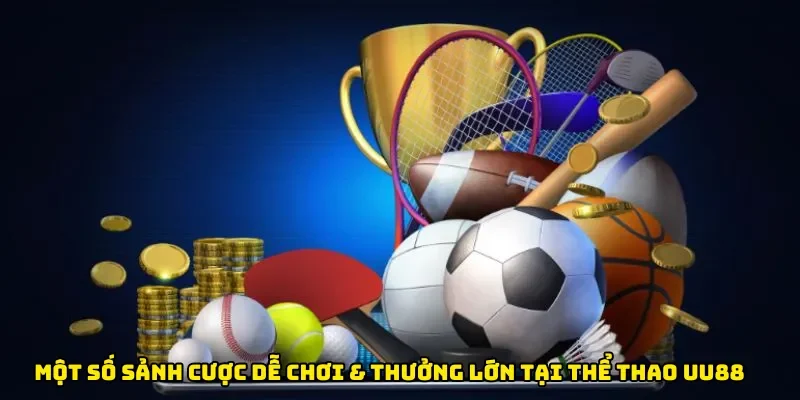 Một số sảnh cược dễ chơi & thưởng lớn tại thể thao UU88