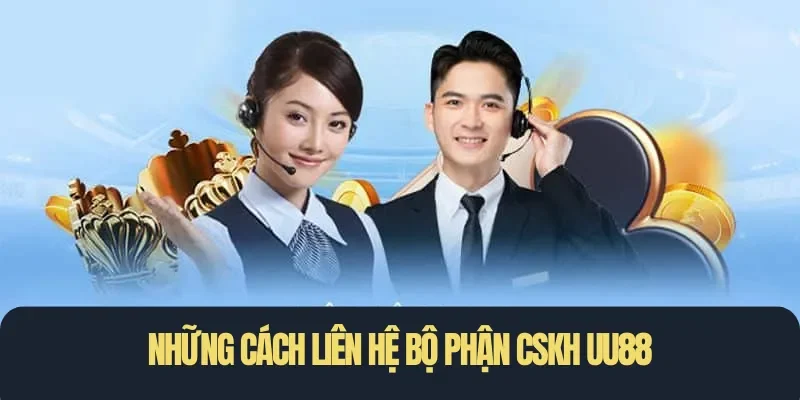 Những cách liên hệ bộ phận CSKH UU88