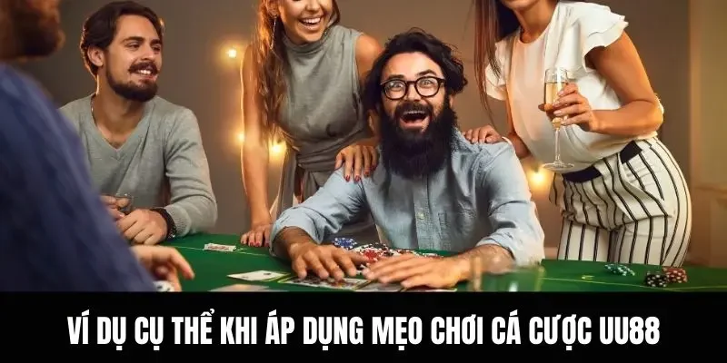 Ví dụ cụ thể khi áp dụng mẹo chơi cá cược UU88