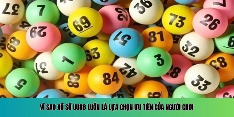 Vì sao xổ số UU88 luôn là lựa chọn ưu tiên của người chơi